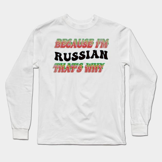 BECAUSE I AM RUSSIAN - THAT'S WHY Long Sleeve T-Shirt by elSALMA
